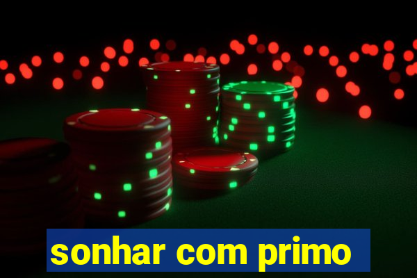 sonhar com primo